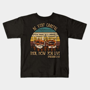 Be Very Careful, Then, How You Live Whiskey Glasses Kids T-Shirt